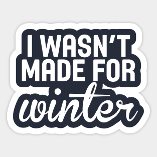 I Wasn't Made For Winter Funny Cold Sticker